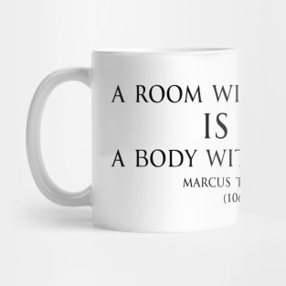 A room without books is like a body without a soul. Inspirational Motivational quotes by Marcus Tullius Cicero - Roman statesman black Mug